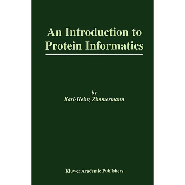 An Introduction to Protein Informatics / The Springer International Series in Engineering and Computer Science Bd.749, Karl-Heinz Zimmermann