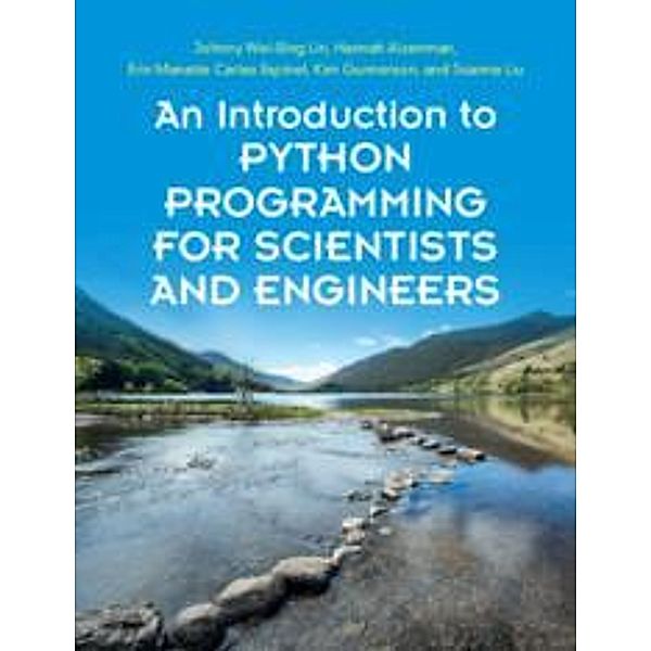 An Introduction to Python Programming for Scientists and Engineers, Johnny Wei-Bing Lin, Hannah Aizenman, Erin Manette Cartas Espinel, Kim Gunnerson, Joanne Liu
