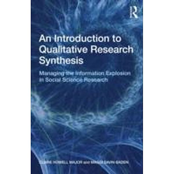An Introduction to Qualitative Research Synthesis: Managing the Information Explosion in Social Science Research, Claire Howell Major, Maggi Savin-Baden