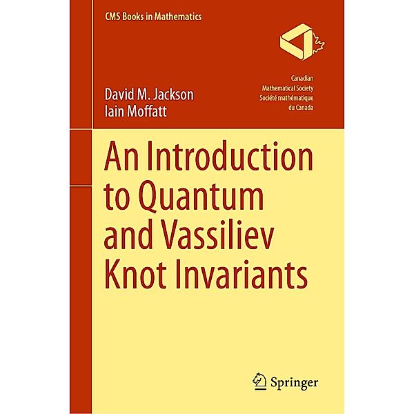 An Introduction to Quantum and Vassiliev Knot Invariants / CMS Books in Mathematics, David M. Jackson, Iain Moffatt