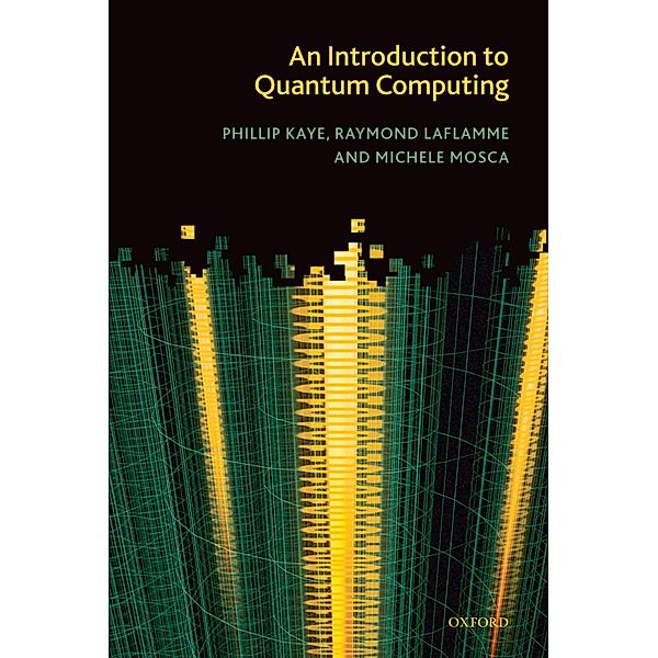 An Introduction to Quantum Computing, Phillip Kaye, Raymond Laflamme, Michele Mosca