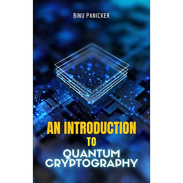An Introduction to Quantum Cryptography, Binu Panicker