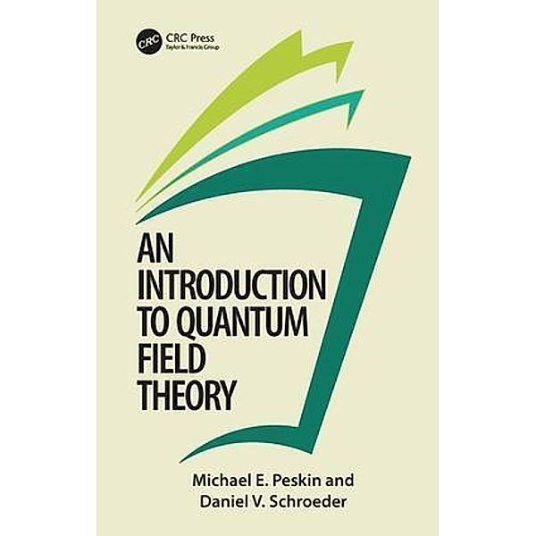 An Introduction to Quantum Field Theory, Michael E. Peskin, Daniel V. Schroeder