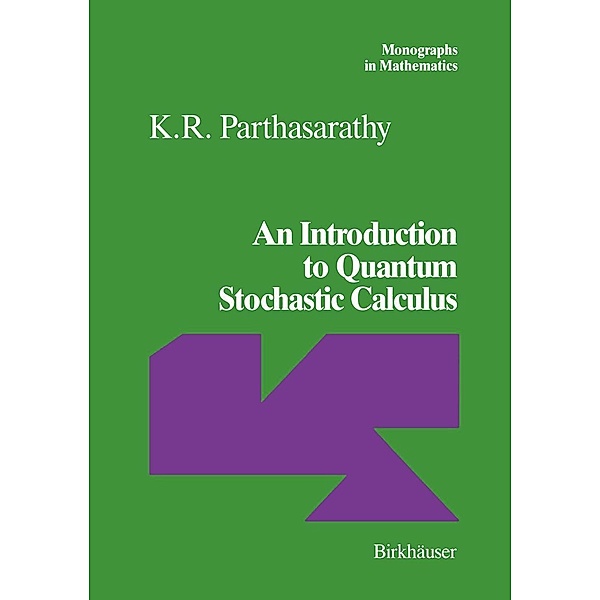 An Introduction to Quantum Stochastic Calculus / Monographs in Mathematics Bd.85, K. R. Parthasarathy