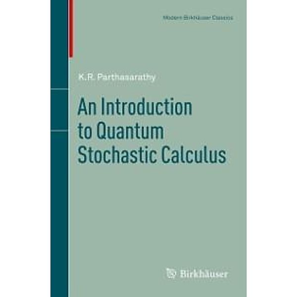 An Introduction to Quantum Stochastic Calculus / Modern Birkhäuser Classics, K. R. Parthasarathy