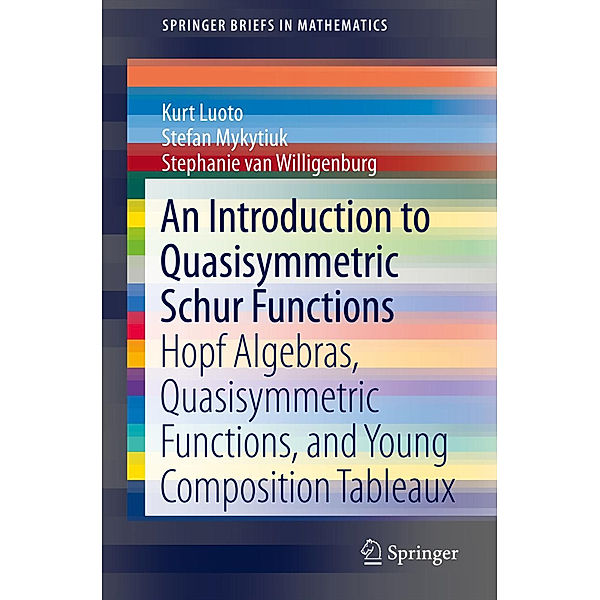 An Introduction to Quasisymmetric Schur Functions, Kurt Luoto, Stefan Mykytiuk, Stephanie Van Willigenburg