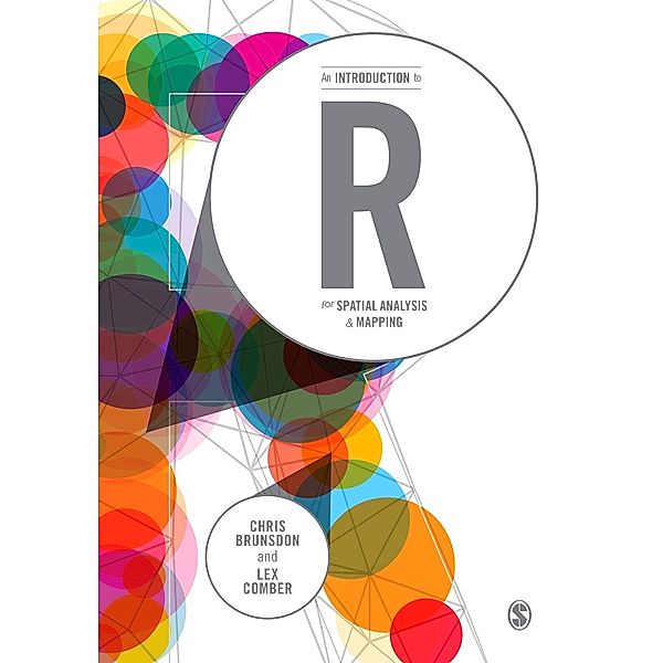 An Introduction to R for Spatial Analysis and Mapping, Chris Brunsdon, Lex Comber