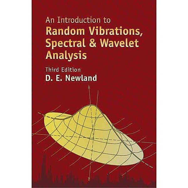 An Introduction to Random Vibrations, Spectral & Wavelet Analysis / Dover Civil and Mechanical Engineering, D. E. Newland