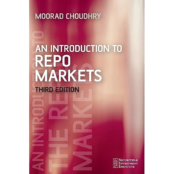 An Introduction to Repo Markets / Securities and Investment Institute, Moorad Choudhry