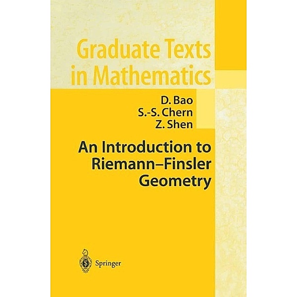 An Introduction to Riemann-Finsler Geometry / Graduate Texts in Mathematics Bd.200, D. Bao, S. -S. Chern, Z. Shen