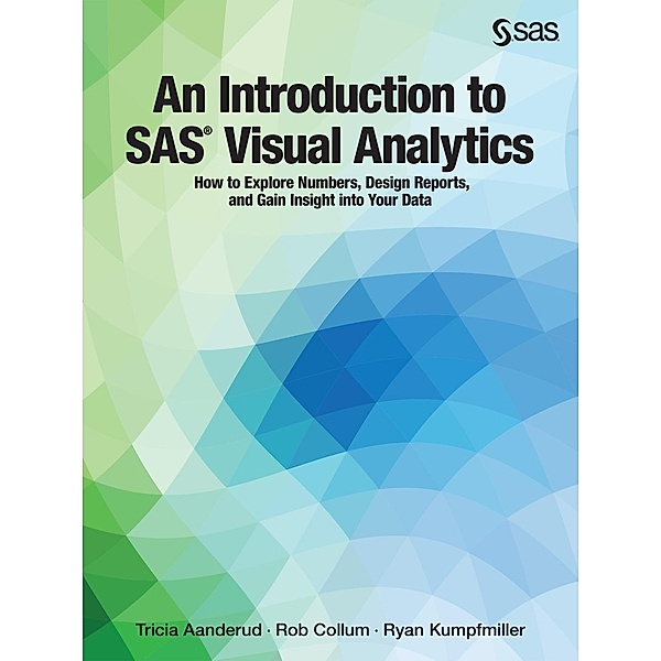 An Introduction to SAS Visual Analytics, Tricia Aanderud, Rob Collum, Ryan Kumpfmiller