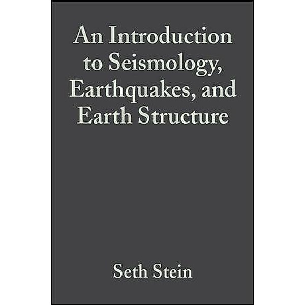 An Introduction to Seismology, Earthquakes, and Earth Structure, Seth Stein, Michael Wysession