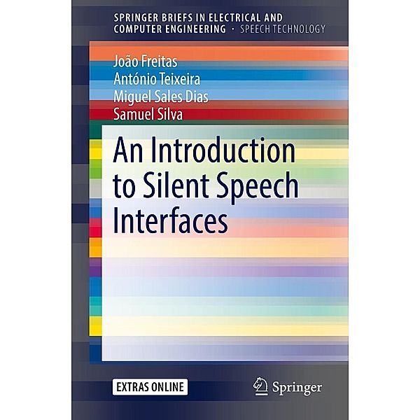 An Introduction to Silent Speech Interfaces / SpringerBriefs in Speech Technology, João Freitas, António Teixeira, Miguel Sales Dias, Samuel Silva