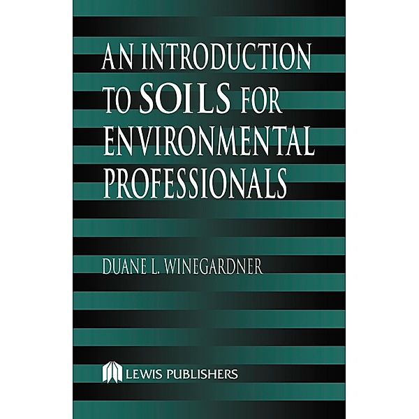 An Introduction to Soils for Environmental Professionals, Duane L. Winegardner