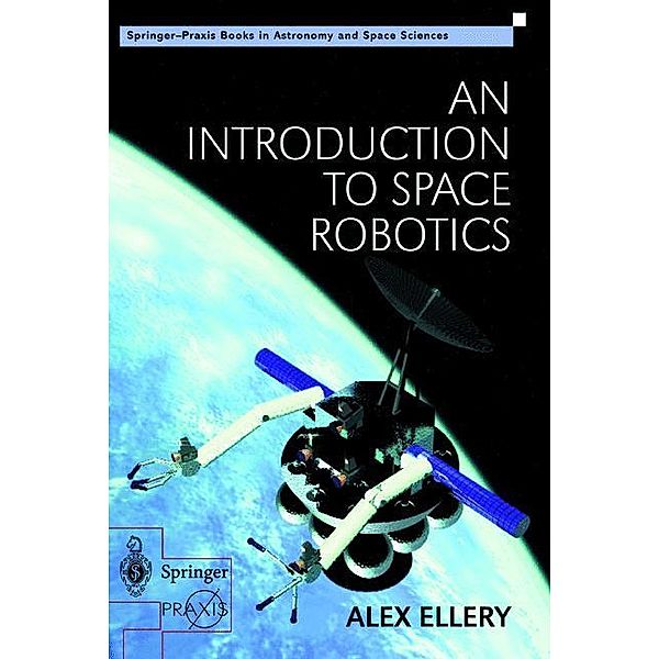 An Introduction to Space Robotics, Alex Ellery