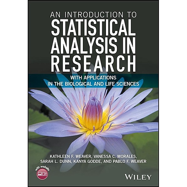 An Introduction to Statistical Analysis in Research, Kathleen F. Weaver, Vanessa C. Morales, Sarah L. Dunn, Kanya Godde, Pablo F. Weaver