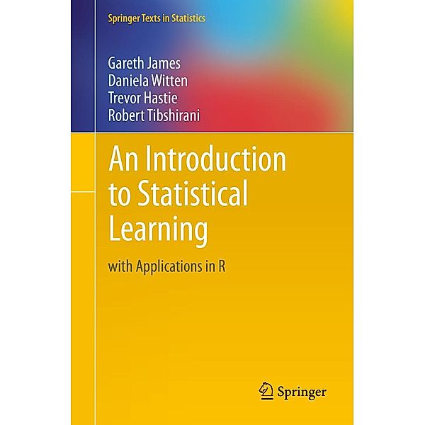 An Introduction to Statistical Learning / Springer Texts in Statistics Bd.103, Gareth James, Daniela Witten, Trevor Hastie, Robert Tibshirani