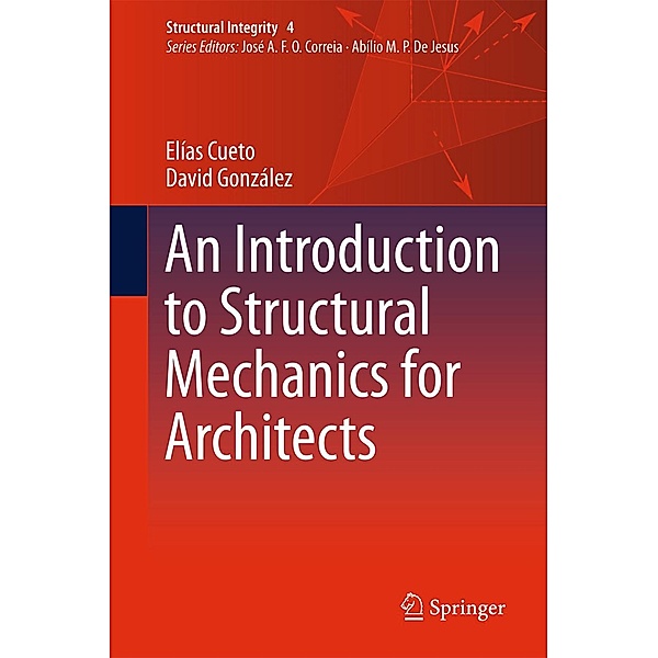 An Introduction to Structural Mechanics for Architects / Structural Integrity Bd.4, Elías Cueto, David González