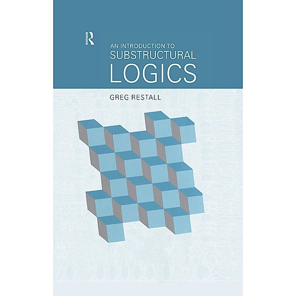 An Introduction to Substructural Logics, Greg Restall