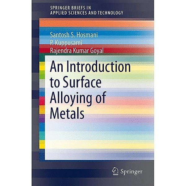 An Introduction to Surface Alloying of Metals, Santosh Hosmani, P. Kuppusami, Rajendra Kumar Goyal