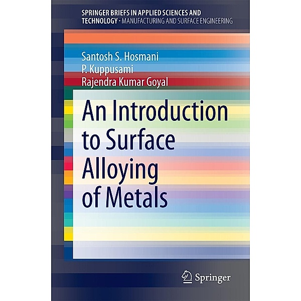 An Introduction to Surface Alloying of Metals / SpringerBriefs in Applied Sciences and Technology, Santosh S. Hosmani, P. Kuppusami, Rajendra Kumar Goyal