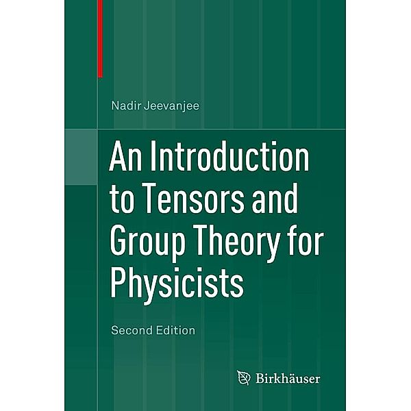 An Introduction to Tensors and Group Theory for Physicists, Nadir Jeevanjee