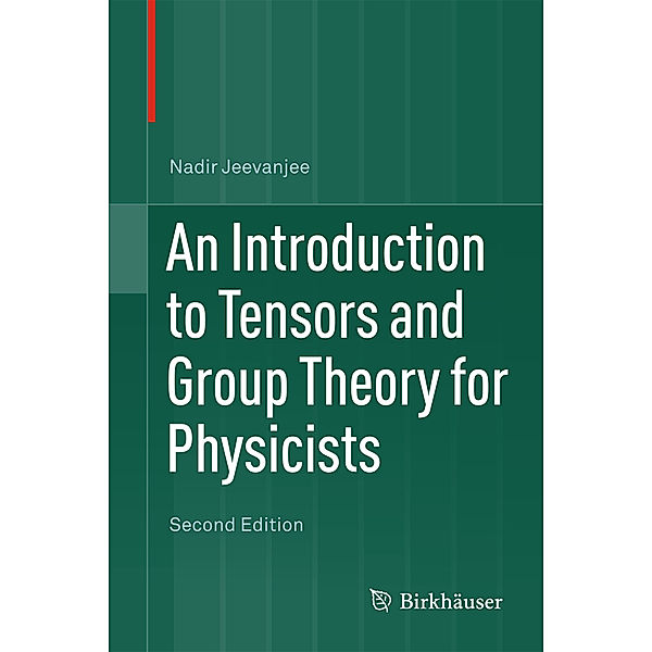 An Introduction to Tensors and Group Theory for Physicists, Nadir Jeevanjee