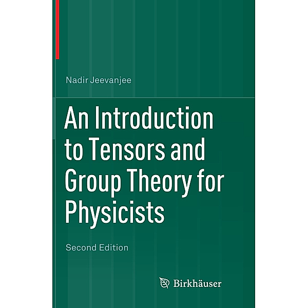 An Introduction to Tensors and Group Theory for Physicists, Nadir Jeevanjee