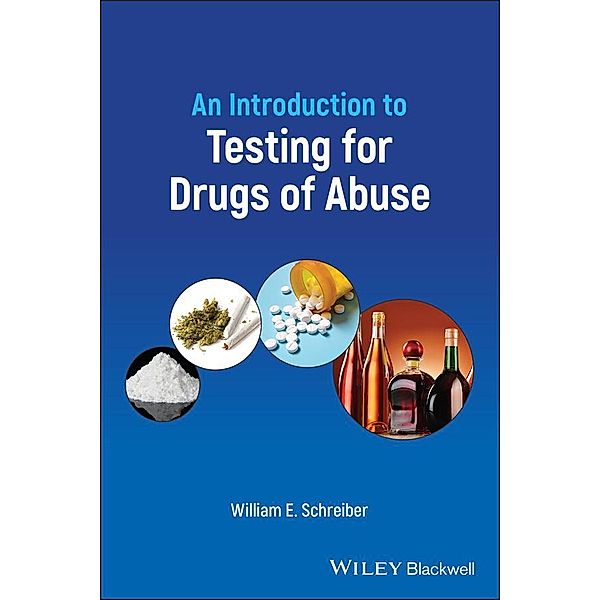 An Introduction to Testing for Drugs of Abuse, William E. Schreiber