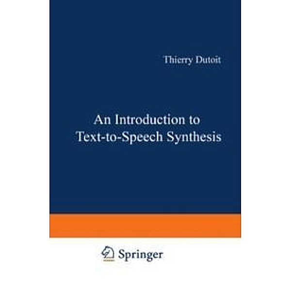 An Introduction to Text-to-Speech Synthesis / Text, Speech and Language Technology Bd.3, Thierry Dutoit