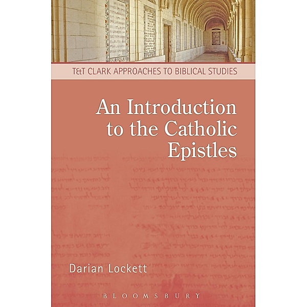 An Introduction to the Catholic Epistles / T&T Clark Approaches to Biblical Studies, Darian Lockett