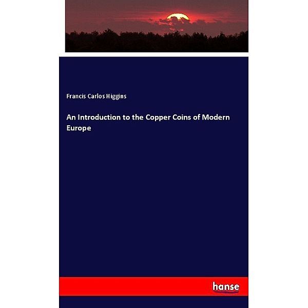 An Introduction to the Copper Coins of Modern Europe, Francis Carlos Higgins