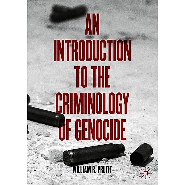 An Introduction to the Criminology of Genocide / Progress in Mathematics, William R. Pruitt