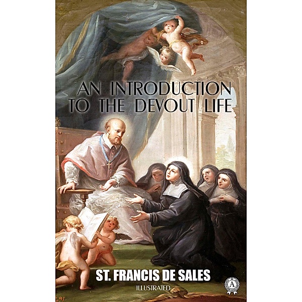 An Introduction to the Devout Life. Illustrated, St. Francis de Sales