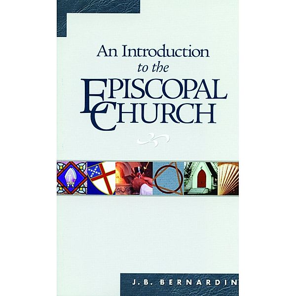 An Introduction to the Episcopal Church, Joseph B. Bernardin