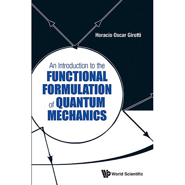 An Introduction to the Functional Formulation of Quantum Mechanics, Horacio Oscar Girotti