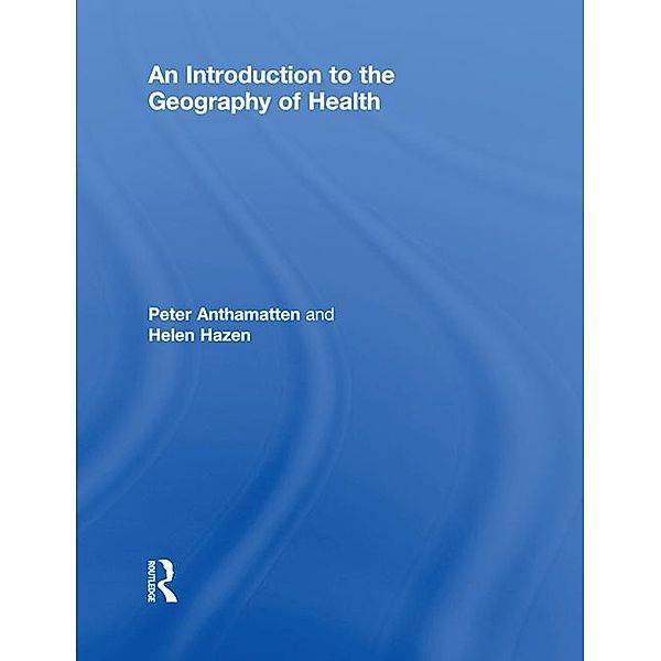 An Introduction to the Geography of Health, Peter Anthamatten, Helen Hazen