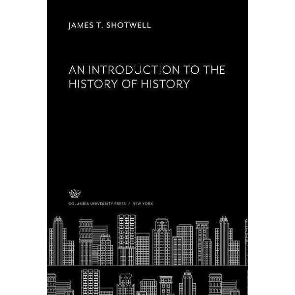 An Introduction to the History of History, James T. Shotwell