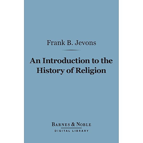 An Introduction to the History of Religion (Barnes & Noble Digital Library) / Barnes & Noble, Frank Byron Jevons