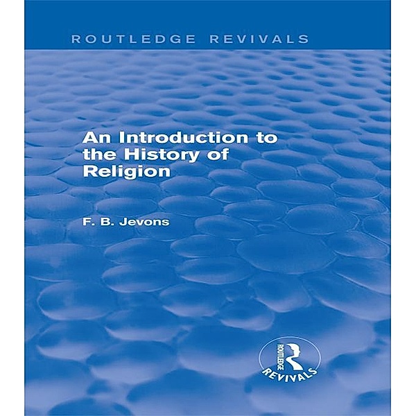 An Introduction to the History of Religion (Routledge Revivals) / Routledge Revivals, F. B. Jevons