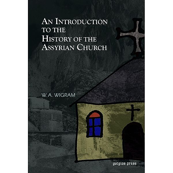 An Introduction to the History of the Assyrian Church, W. A. Wigram