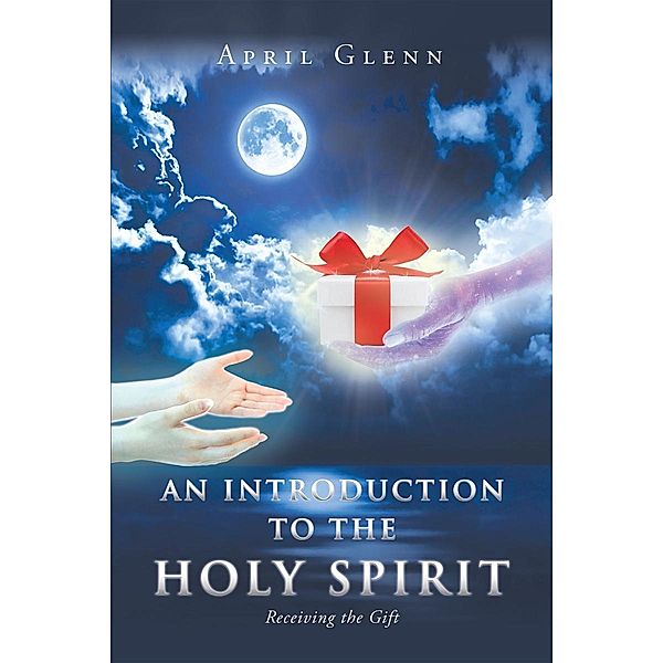 An Introduction to the Holy Spirit / Page Publishing, Inc., April Glenn