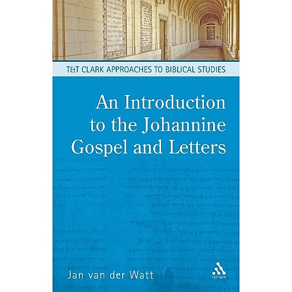 An Introduction to the Johannine Gospel and Letters, Jan van der Watt