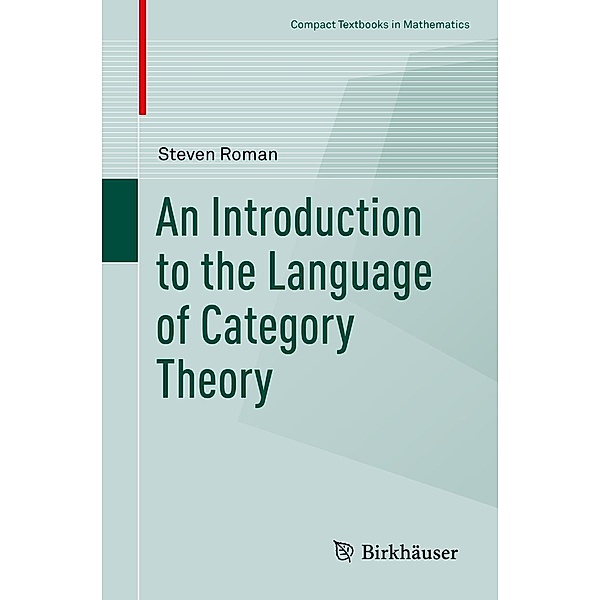 An Introduction to the Language of Category Theory / Compact Textbooks in Mathematics, Steven Roman