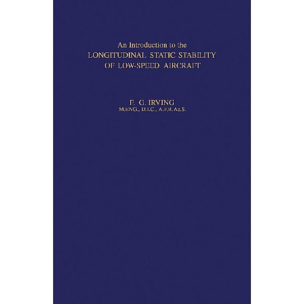 An Introduction to the Longitudinal Static Stability of Low-Speed Aircraft, F. G. Irving