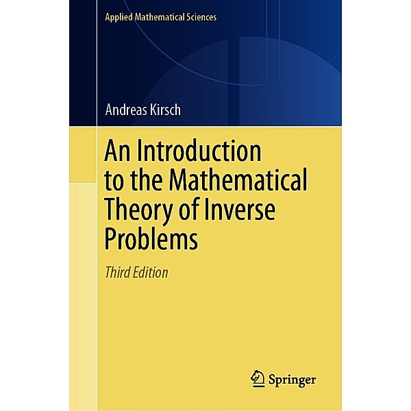 An Introduction to the Mathematical Theory of Inverse Problems / Applied Mathematical Sciences Bd.120, Andreas Kirsch