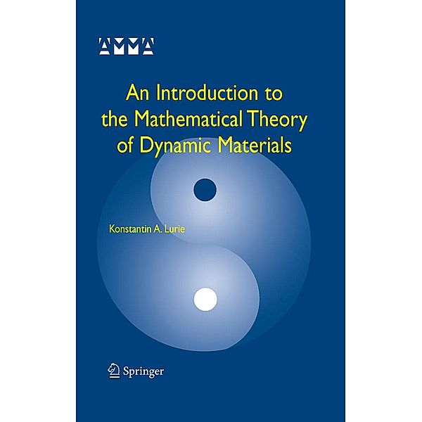 An Introduction to the Mathematical Theory of Dynamic Materials / Advances in Mechanics and Mathematics Bd.15, Konstantin A. Lurie