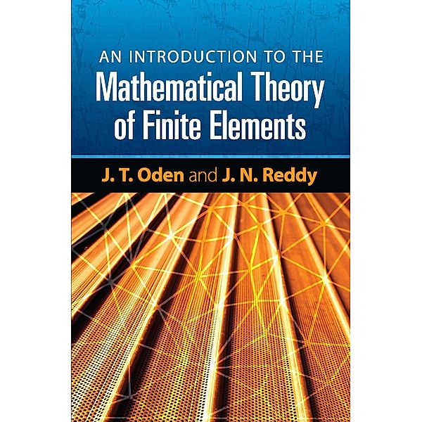 An Introduction to the Mathematical Theory of Finite Elements / Dover Books on Engineering, J. T. Oden, J. N. Reddy