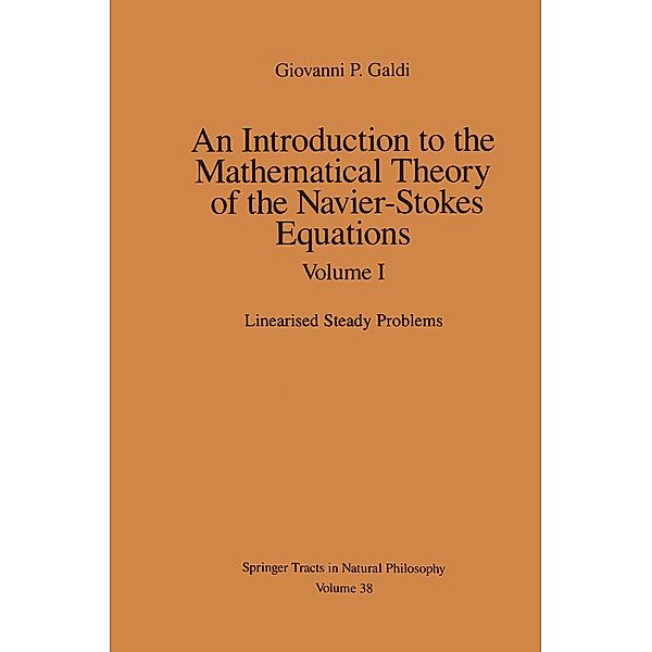 An Introduction to the Mathematical Theory of the Navier-Stokes Equations / Springer Tracts in Natural Philosophy Bd.38, Giovanni Galdi