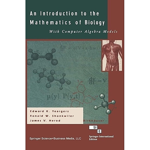 An Introduction to the Mathematics of Biology: with Computer Algebra Models, Edward K. Yeargers, James V. Herod, Ronald W. Shonkweiler